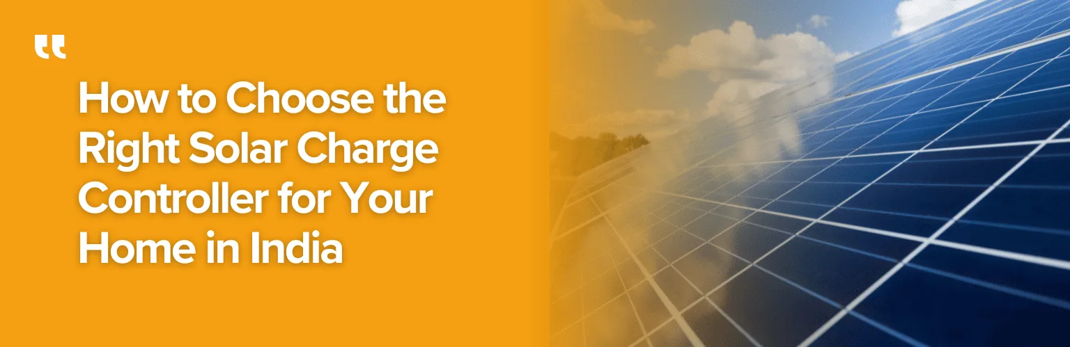 How to Choose the Right Solar Charge Controller for Your Home in India