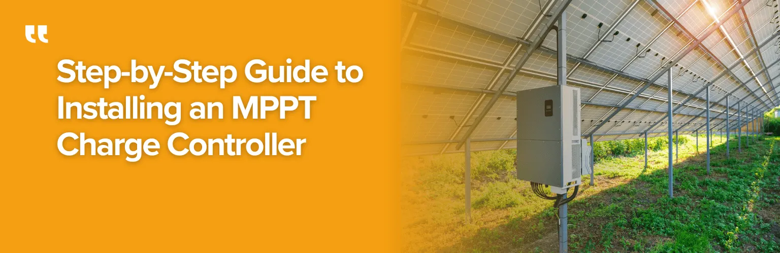 Step-by-Step Guide to Installing an MPPT Charge Controller