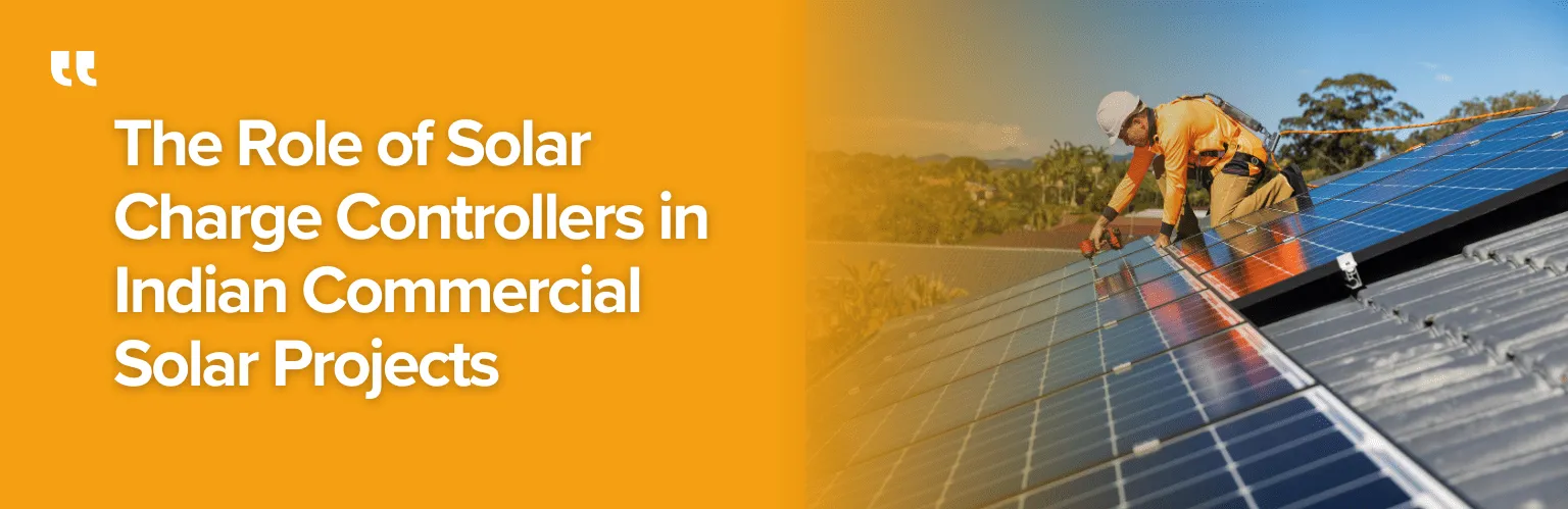 The Role of Solar Charge Controllers in Indian Commercial Solar Projects