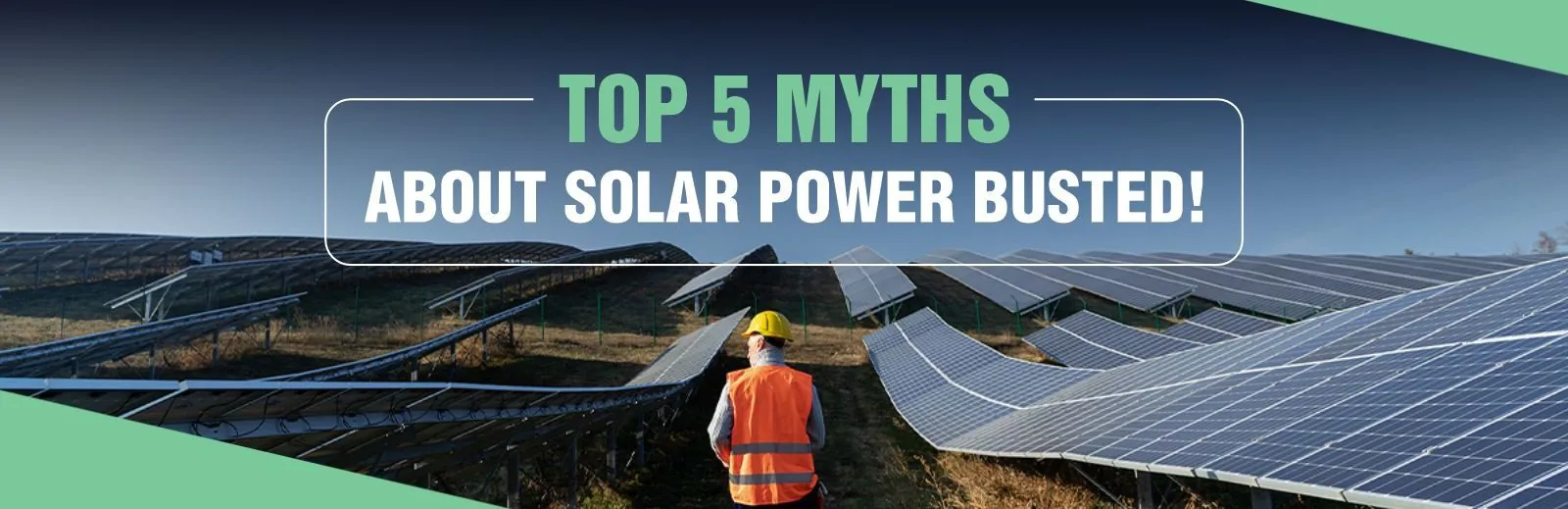 Top 5 Myths About Solar Power – Busted!