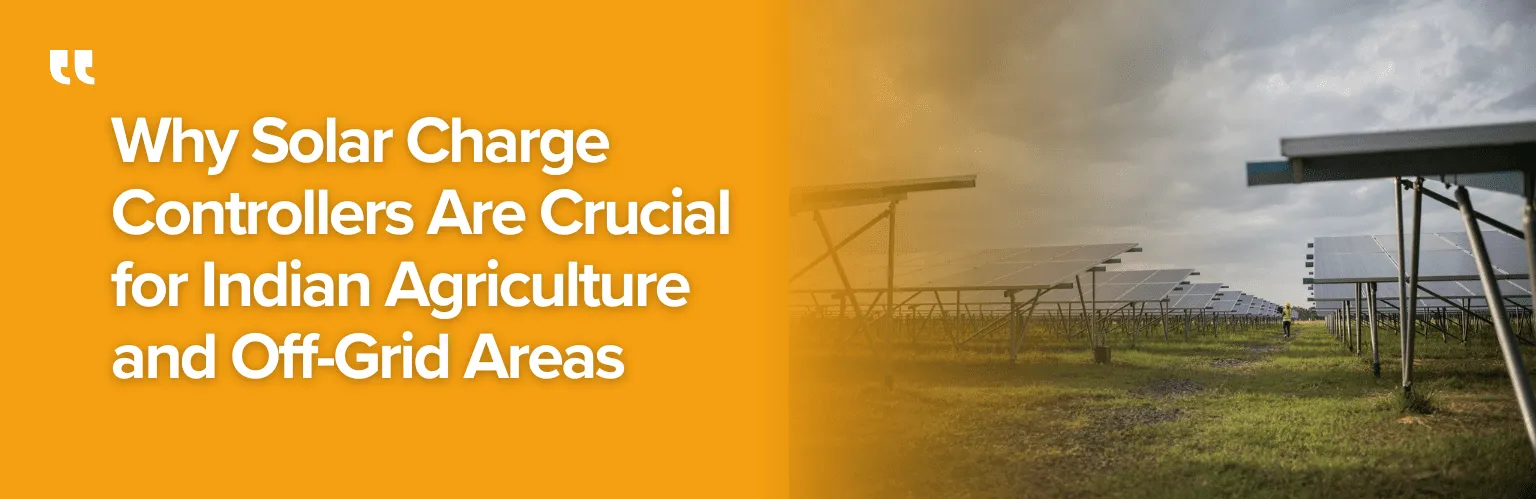 Why Solar Charge Controllers Are Crucial for Indian Agriculture and Off-Grid Areas
